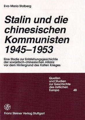Stalin und die chinesischen Kommunisten 1945-1953 von Stolberg,  Eva-Maria