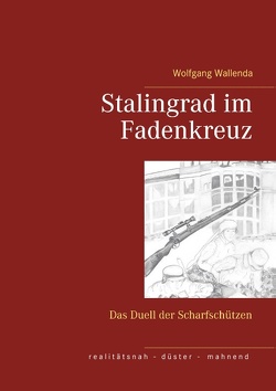 Stalingrad im Fadenkreuz von Wallenda,  Wolfgang