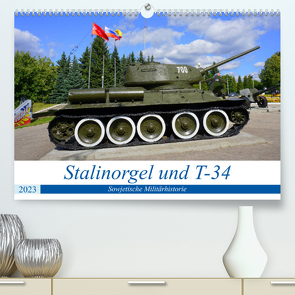 Stalinorgel und T-34 – Sowjetische Militärhistorie (Premium, hochwertiger DIN A2 Wandkalender 2023, Kunstdruck in Hochglanz) von von Loewis of Menar,  Henning