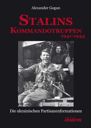 Stalins Kommandotruppen 1941-1944 von Gogun,  Alexander