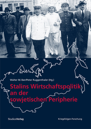 Stalins Wirtschaftspolitik an der sowjetischen Peripherie von Iber,  Walter M, Ruggenthaler,  Peter