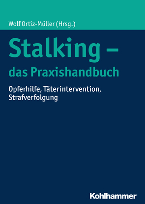 Stalking – das Praxishandbuch von Aa,  Suzan van der, Clemm,  Christina, Doering,  Christine, Dreßing,  Harald, Gladow,  Jochen, Hahn,  Gernot, Heinz,  Andreas, Hille,  Helene, Hoffmann,  Jens, Jankowski,  Marcin, Lau,  Steffen, Lenk,  Johannes, Mörsen,  Chantal, Niemann,  Thorsten, Ortiz-Müller,  Wolf, Pliska,  Guido, Rabe,  Silke, Siepelmeyer,  Olga, Streich,  Katrin, Winter,  Frank, Winterer,  Heidi