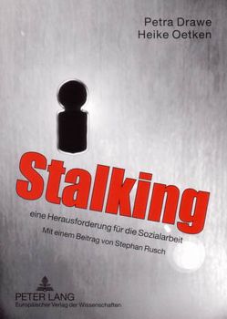 Stalking – eine Herausforderung für die Sozialarbeit von Drawe,  Petra, Oetken,  Heike