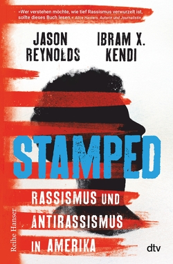 Stamped – Rassismus und Antirassismus in Amerika von Hansen-Schmidt,  Anja, Kendi,  Ibram X., Reynolds,  Jason, Schlatterer,  Heike