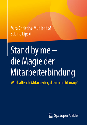 Stand by me – die Magie der Mitarbeiterbindung von Lipski,  Sabine, Mühlenhof,  Mira Christine