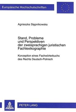 Stand, Probleme und Perspektiven der zweisprachigen juristischen Fachlexikographie von Stepnikowska,  Agnieszka