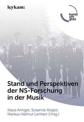Stand und Perspektiven der NS-­Forschung in der Musik von Aringer,  Klaus, Kogler,  Susanne, Lenhart,  Markus Helmut