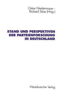 Stand und Perspektiven der Parteienforschung in Deutschland von Niedermayer,  Oskar, Stöss,  Richard