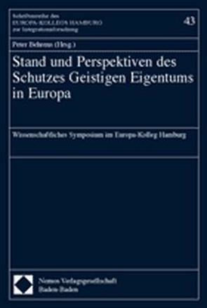 Stand und Perspektiven des Schutzes Geistigen Eigentums in Europa von Behrens,  Peter