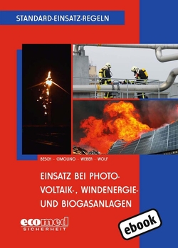 Standard-Einsatz-Regeln: Einsatz bei Photovoltaik-, Windenergie- und Biogasanlagen von Besch,  Florian, Cimolino,  Ulrich, Weber,  Markus, Wolf,  Ulrich
