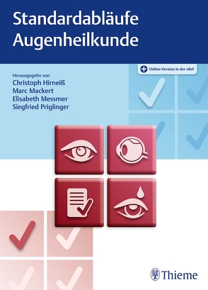 Standardabläufe in der Augenheilkunde von Hirneiß,  Christoph, Mackert,  Marc, Messmer,  Elisabeth, Priglinger,  Siegfried