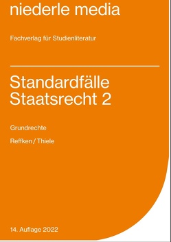 Standardfälle Staatsrecht 2 – Grundrechte – 2022 von Reffken,  Hendrik, Thiele,  Alexander