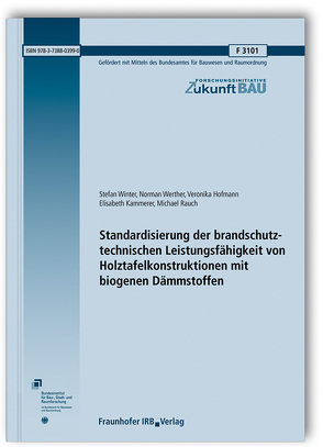 Standardisierung der brandschutztechnischen Leistungsfähigkeit von Holztafelkonstruktionen mit biogenen Dämmstoffen. von Hofmann,  Veronika, Kammerer,  Elisabeth, Rauch,  Michael, Werther,  Norman, Winter,  Stefan