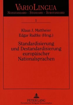 Standardisierung und Destandardisierung europäischer Nationalsprachen von Mattheier,  Klaus J., Radtke,  Edgar