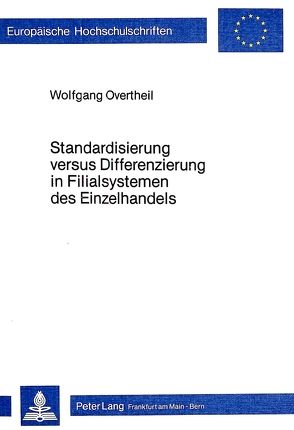 Standardisierung versus Differenzierung in Filialsystemen des Einzelhandels von Overtheil,  Wolfgang