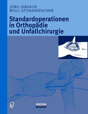 Standardoperationen in Orthopädie und Unfallchirurgie von Attmanspacher,  W., Jerosch,  J., Maronna,  U., Stedtfeld,  H.-W.