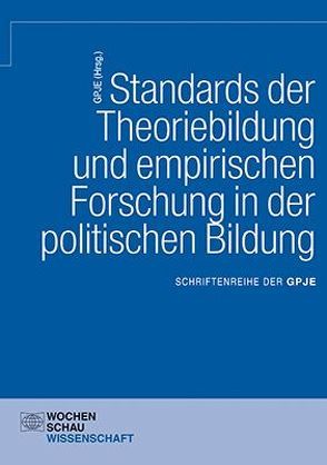 Standards der Theoriebildung und empirischen Forschung in der politischen Bildung von GPJE