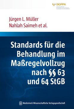 Standards für die Behandlung im Maßregelvollzug nach §§ 63 und 64 StGB von Müller,  Jürgen L, Saimeh,  Nahlah