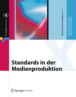 Standards in der Medienproduktion von Gerlicher,  Ansgar, Goik,  Martin, Hedler,  Marko, Henka,  Alexander, Hoffmann-Walbeck,  Thomas, Homann,  Jan-Peter, Riegel,  Sebastian, Strobbe,  Christophe, Zimmermann,  Gottfried