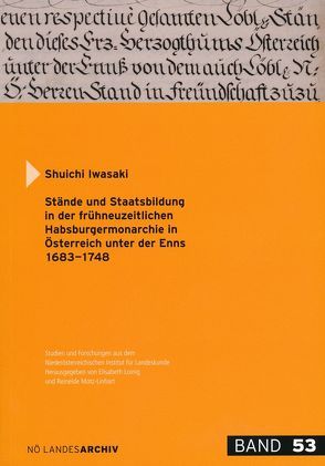 Stände und Staatsbildung in der frühneuzeitlichen Habsburgermonarchie in Österreich unter der Enns von Iwasaki,  Shuichi, Loinig,  Elisabeth, Motz-Linhart,  Reinelde