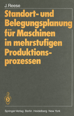 Standort- und Belegungsplanung für Maschinen in mehrstufigen Produktionsprozessen von Reese,  Joachim