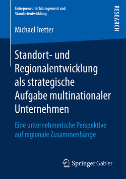 Standort- und Regionalentwicklung als strategische Aufgabe multinationaler Unternehmen von Tretter,  Michael