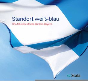 Standort weiß-blau / 125 Jahre Deutsche Bank in Bayern von Köster,  Roman