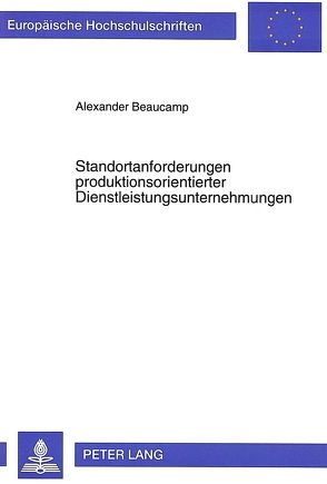 Standortanforderungen produktionsorientierter Dienstleistungsunternehmungen von Beaucamp,  Alexander