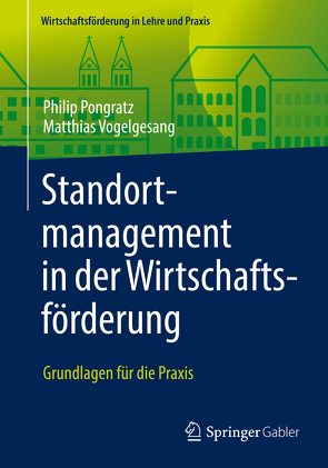 Standortmanagement in der Wirtschaftsförderung von Pongratz,  Philip, Vogelgesang,  Matthias