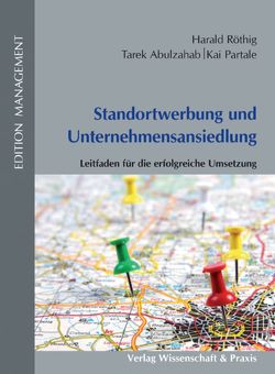 Standortwerbung und Unternehmensansiedlung. von Abulzahab,  Tarek, Partale,  Kai, Röthig,  Harald