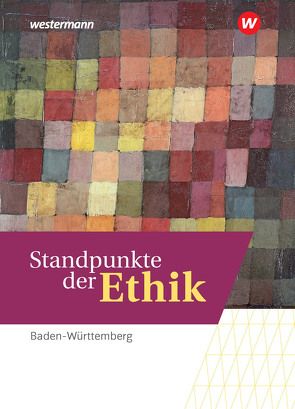 Standpunkte der Ethik – Lehr- und Arbeitsbuch für die gymnasiale Oberstufe – Ausgabe Baden-Württemberg – Basis- und Leistungsfach von Bleekemolen,  Marten, Hilgart,  Johannes, Lensch,  Eva, Schermuk,  Christin