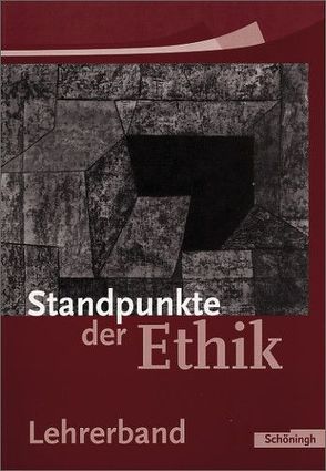 Standpunkte der Ethik – Lehr- und Arbeitsbuch für die Sekundarstufe II – Ausgabe 2005 von Gneist,  Carl, Hoffmann,  Burkhard, Nink,  Hermann