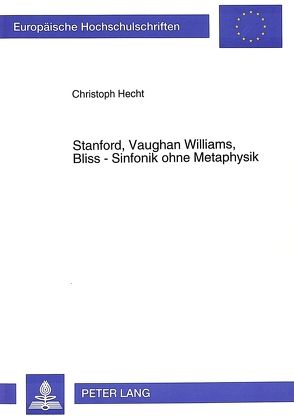 Stanford, Vaughan Williams, Bliss – Sinfonik ohne Metaphysik von Hecht,  Christoph