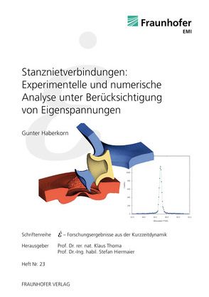 Stanznietverbindungen: Experimentelle und numerische Analyse unter Berücksichtigung von Eigenspannungen. von Haberkorn,  Gunter, Hiermaier,  Stefan, Thoma,  Klaus