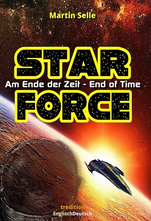 STAR FORCE – Am Ende der Zeit / End of Time von Selle,  Martin