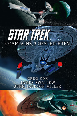 Star Trek – 3 Captains, 3 Geschichten von Cox,  Greg, Miller,  John Jackson, Swallow,  James