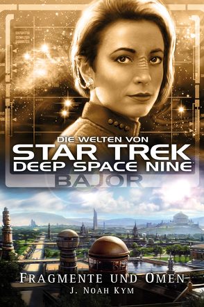 Star Trek – Die Welten von Deep Space Nine 04: Bajor – Fragmente und Omen von Humberg,  Christian, Kym,  J. Noah