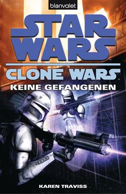 Star Wars. Clone Wars 3. Keine Gefangenen von Akhavan,  Firouzeh, Traviss,  Karen