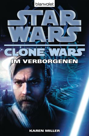 Star Wars. Clone Wars 4. Im Verborgenen von Kasprzak,  Andreas, Miller,  Karen