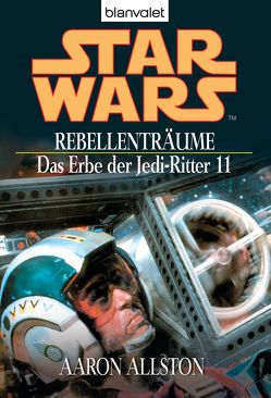 Star Wars. Das Erbe der Jedi-Ritter 11. Rebellenträume von Allston,  Aaron, Winter,  Regina