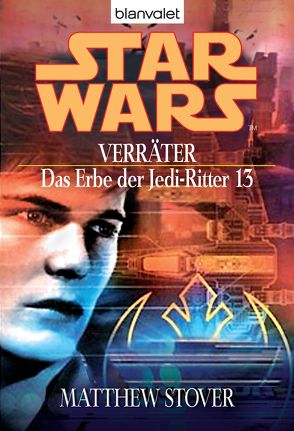 Star Wars. Das Erbe der Jedi-Ritter 13. Verräter von Stover,  Matthew, Winter,  Regina