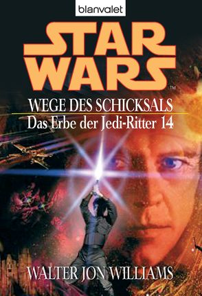 Star Wars. Das Erbe der Jedi-Ritter 14. Wege des Schicksals von Williams,  Walter Jon, Winter,  Regina