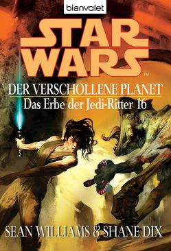 Star Wars. Das Erbe der Jedi-Ritter 16. Der verschollene Planet von Dix,  Shane, Williams,  Sean, Winter,  Regina