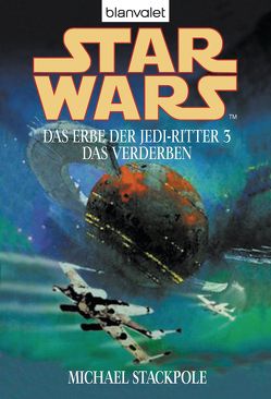 Star Wars. Das Erbe der Jedi-Ritter 3. Das Verderben von Schmitz,  Ralf, Stackpole,  Michael A.