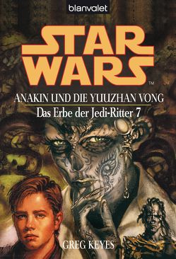 Star Wars. Das Erbe der Jedi-Ritter 7. Anakin und die Yuuzhan Vong von Brandhorst,  Andreas, Keyes,  Greg