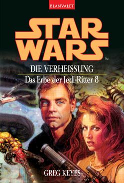 Star Wars. Das Erbe der Jedi-Ritter 8. Die Verheißung von Brandhorst,  Andreas, Keyes,  Greg