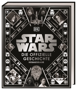 Star Wars™ Die offizielle Geschichte Neuausgabe von Baver,  Kristin, Hidalgo,  Pablo, Wallace,  Daniel, Windham,  Ryder