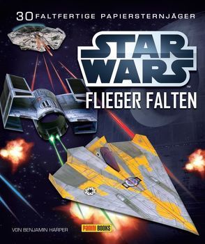 STAR WARS Flieger falten: 30 faltfertige Papiersternjäger von Dinter,  Jan, Harper,  Benjamin, Murphy,  Pat