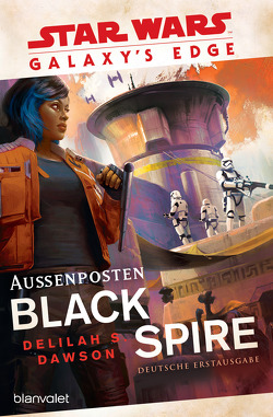 Star Wars™ Galaxy’s Edge – Außenposten Black Spire von Dawson,  Delilah S., Kasprzak,  Andreas