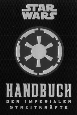 Star Wars: Handbuch der Imperialen Streitkräfte von Kasprzak,  Andreas, Wallace,  Daniel